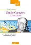 Guido Calogero educatore. La costruzione della scuola democratica (1939-1968)