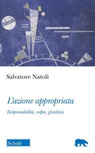 L'azione appropriata. Responsabilità, colpa, giustizia