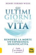 Gli ultimi giorni della vita. Rendere la morte un'esperienza significativa. Guida per famiglie e operatori