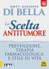 La scelta antitumore. Prevenzione, terapia farmacologica e stile di vita. Con Contenuto digitale per download e accesso on line