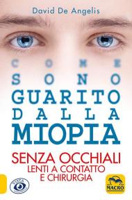 Come sono guarito dalla miopia. Senza occhiali, lenti a contatto e chirurgia