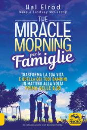 The miracle morning per le famiglie. Trasforma la tua vita e quella dei tuoi bambini un mattino alla volta, prima delle 8:00