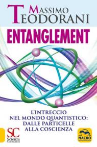 Entanglement. L'intreccio nel mondo quantistico: dalle particelle alla coscienza