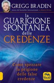 La guarigione spontanea delle credenze. Come spezzare il paradigma delle false credenze