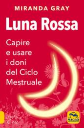 Luna rossa. Capire e usare i doni del ciclo mestruale