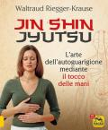 Jin Shin Jyutsu. L'arte dell'autoguarigione mediante il tocco delle mani