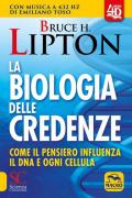 La biologia delle credenze. Come il pensiero influenza il DNA e ogni cellula. Con Contenuto digitale (fornito elettronicamente)