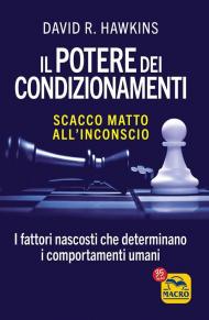 Il potere dei condizionamenti. Scacco matto all'inconscio