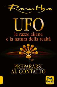 UFO. Le razze aliene e la natura della realtà