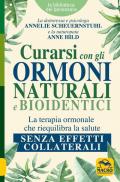 Curarsi con gli ormoni naturali e bioidentici. La terapia ormonale che riequilibra la salute senza effetti collaterali