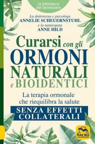 Curarsi con gli ormoni naturali e bioidentici. La terapia ormonale che riequilibra la salute senza effetti collaterali