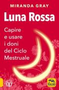 Luna rossa. Capire e usare i doni del ciclo mestruale