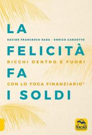 La felicità fa i soldi. Ricchi dentro e fuori con lo yoga finanziario