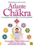 Atlante dei chakra. La tua guida verso la salute e la crescita spirituale