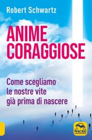 Anime coraggiose. Come scegliamo le nostre vite già prima di nascere