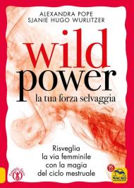 Wild power la tua forza selvaggia. Risveglia la via femminile con la magia del ciclo mestruale