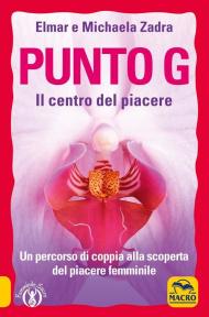 Punto G. Il centro del piacere. Un percorso di coppia alla scoperta del piacere femminile