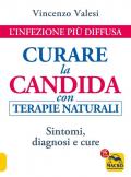 Curare la candida con terapie naturali. L'infezione più diffusa. Sintomi, diagnosi e cure