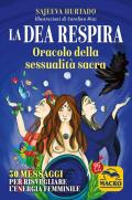 La dea respira. Oracolo della sessualità sacra. 30 messaggi per risvegliare l'energia femminile. Con 30 Carte