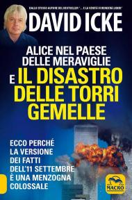 Alice nel paese delle meraviglie e il disastro delle Torri Gemelle. Ecco perché la versione ufficiale dei fatti dell'11 settembre è una menzogna colossale