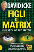 Figli di Matrix. Da migliaia di anni una razza proveniente da un'altra dimensione tiene soggiogata l'umanità... agendo sotto ai nostri occhi