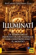 Illuminati. Le stirpi delle plurisecolari famiglie che controllano il mondo