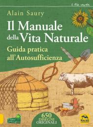 Il manuale della vita naturale. Guida pratica all'autosufficienza