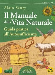 Il manuale della vita naturale. Guida pratica all'autosufficienza