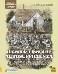 Il grande libro dell'autosufficienza. Istruzioni pratiche per vivere meglio risparmiando