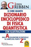 Dizionario enciclopedico di fisica quantistica. Dall'acceleratore di particelle al campo del punto zero