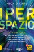 Iperspazio. Un viaggio scientifico attraverso gli universi paralleli, le distorsioni del tempo e la decima dimensione