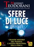 Sfere di luce. Grande mistero del pianeta e nuova frontiera della fisica