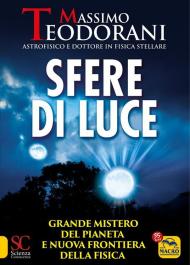 Sfere di luce. Grande mistero del pianeta e nuova frontiera della fisica