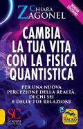 Cambia la tua vita con la fisica quantistica. Per una nuova percezione della realtà, di se stessi e delle relazioni