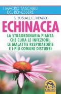 Echinacea. La straordinaria pianta che cure le infezioni, le malattie respiratorie e i più comuni disturbi