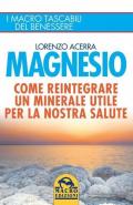 Magnesio. Come reintegrare un minerale utile per la nostra salute