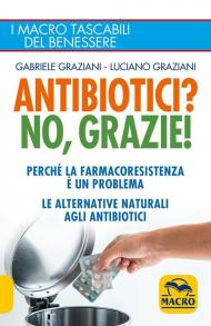 Antibiotici? No, grazie! Perché la farmacoresistenza è un problema. Le alternative naturali agli antibiotici