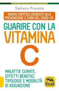 Guarire con la vitamina C. Malattie curate, effetti benefici, tipologie e modalità d'assunzione