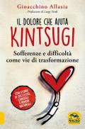 Dolore che aiuta. Kintsugi. Sofferenze e difficoltà come vie di trasformazione. Nuova ediz. (Il)