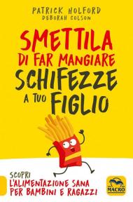 Smettila di far mangiare schifezze a tuo figlio. Nuova ediz.