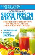 Succhi freschi di frutta e verdura. Ingredienti e proprietà nutritive per migliorare la salute e risolvere disturbi e malattie