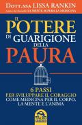 Il potere di guarigione della paura. 6 passi per sviluppare il coraggio come medicina per il corpo, la mente e l'anima