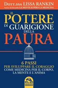 Il potere di guarigione della paura. 6 passi per sviluppare il coraggio come medicina per il corpo, la mente e l'anima