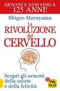La rivoluzione del cervello. Scopri gli ormoni della salute e della felicità