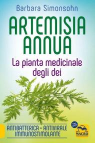 Artemisia annua. La pianta medicinale degli dei. Antibatterica, antivirale, immunostimolante