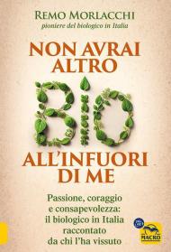 Non avrai altro bio all'infuori di me. Passione, coraggio e consapevolezza: il biologico in Italia raccontato da chi l'ha vissuto