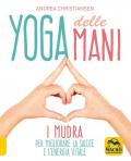 Yoga delle mani. I Mudra per migliorare la salute e l'energia vitale