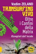 Transurfing vivo. Oltre i confini della Matrix. Risvegliati dall'incubo