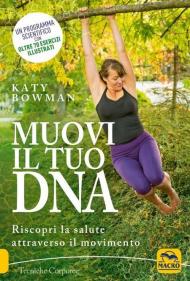 Muovi il tuo DNA. Riscopri la salute attraverso il movimento