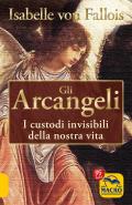 Arcangeli. I custodi invisibili della nostra vita (Gli)